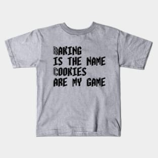 Baking is the name, cookies are my game Kids T-Shirt